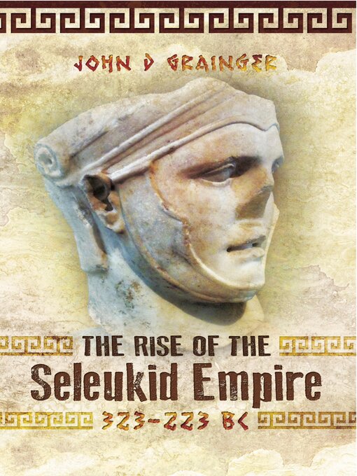 Title details for The Rise of the Seleukid Empire, 323–223 BC by John D. Grainger - Available
